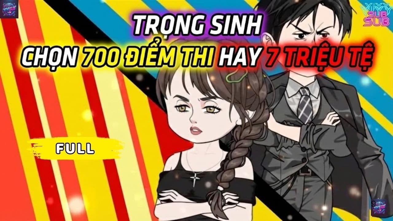 Trọng Sinh Chọn 700 Điểm Thi Hay 7 Triệu Tệ ?